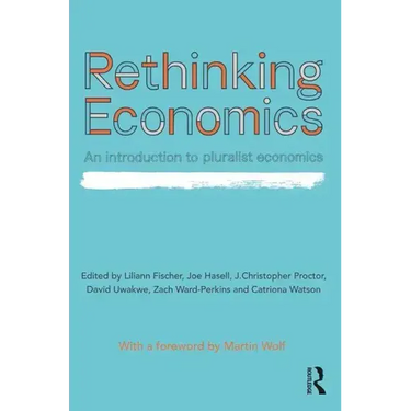 Rethinking Economics: An Introduction to Pluralist Economics