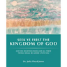 Seek Ye First the Kingdom of God: And His Righteousness and All These Things Shall Be Added Unto You