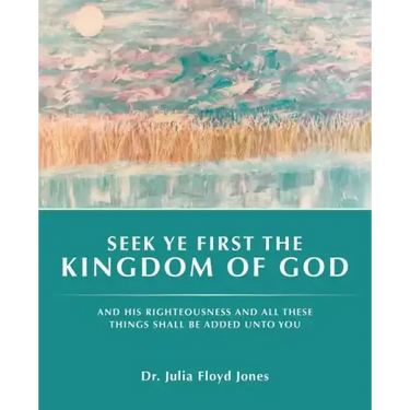 Seek Ye First the Kingdom of God: And His Righteousness and All These Things Shall Be Added Unto You