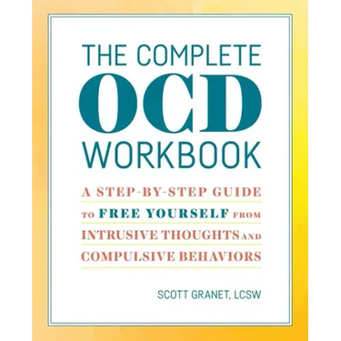 The Complete Ocd Workbook: A Step-By-Step Guide to Free Yourself from Intrusive Thoughts and Compulsive Behaviors