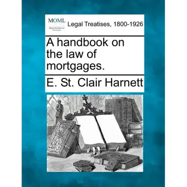 A Handbook on the Law of Mortgages.