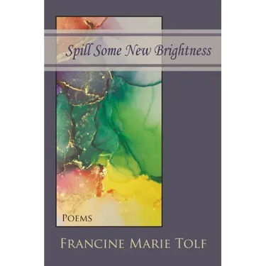 Spill Some New Brightness: Poems