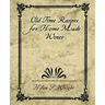 Old Time Recipes for Home Made Wines