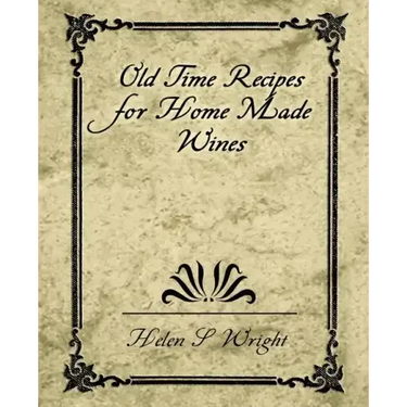 Old Time Recipes for Home Made Wines