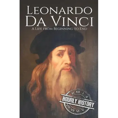 Leonardo da Vinci: A Life From Beginning to End