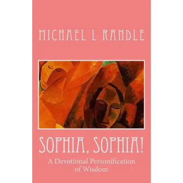 Sophia, Sophia!: A Devotional Personification of Wisdom