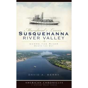 Maryland's Lower Susquehanna River Valley: Where the River Meets the Bay