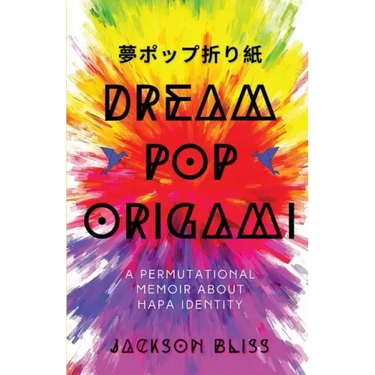 Dream Pop Origami: A Permutational Memoir About Hapa Identity