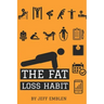 The Fat Loss Habit: Creating Routines that Make Willpower and Fat Loss Automatic