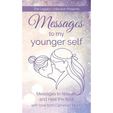 Messages to My Younger Self: Messages to Nourish and Heal the Soul