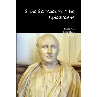 Stoic Six Pack 3: The Epicureans
