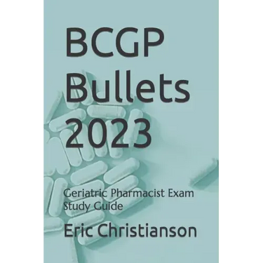 BCGP Bullets: Geriatric Pharmacist Exam Study Guide
