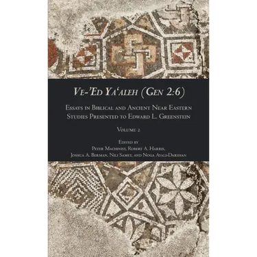 Ve-'Ed Ya'aleh (Gen 2: 6), volume 2: Essays in Biblical and Ancient Near Eastern Studies Presented to Edward L. Greenstein