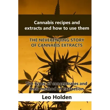 Cannabis recipes and extracts and how to use them: THE NEVERENDING STORY OF CANNABIS EXTRACT. The types of concentrates and their method of extraction