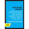 Western Fruit Gardening: A Handbook for the Home Gardener on Fruit Varieties; Climatic Adaptations; Soil, Water, and Nutrient Requirements; Pruning an