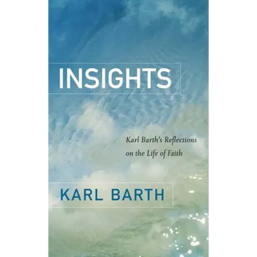 Insights: Karl Barth's Reflections on the Life of Faith