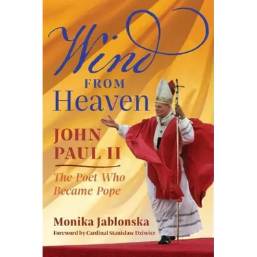 Wind From Heaven: John Paul II-The Poet Who Became Pope