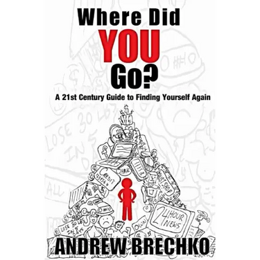 Where Did You Go?: A 21st Century Guide to Finding Yourself Again