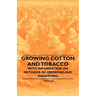 Growing Cotton and Tobacco - With Information on Methods of Growing and Marketing