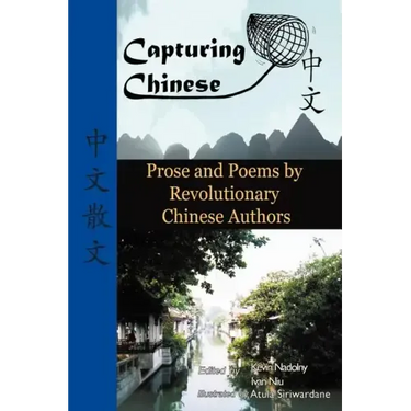 Capturing Chinese Stories: Prose and Poems by Revolutionary Chinese Authors Including Lu Xun, Hu Shi, Zhu Ziqing, Zhou Zuoren, and Lin Yutang