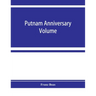 Putnam anniversary volume; anthropological essays presented to Frederic Ward Putnam in honor of his seventieth birthday, April 16, 1909