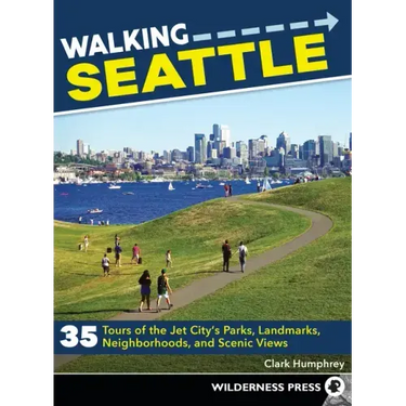 Walking Seattle: 35 Tours of the Jet City's Parks, Landmarks, Neighborhoods, and Scenic Views