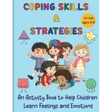 Coping Skills & Strategies: An activity book to help children learn feelings and emotions