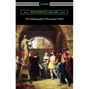The Autobiography of Benvenuto Cellini