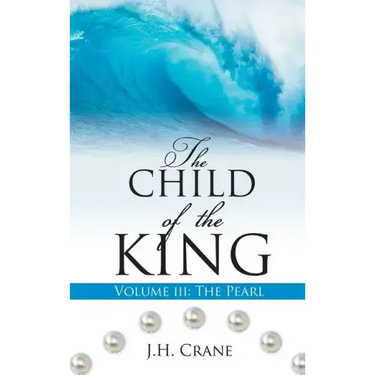The Child of the King Volume III: The Pearl