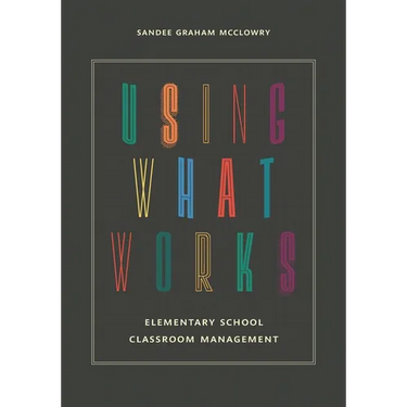 Using What Works: Elementary School Classroom Management