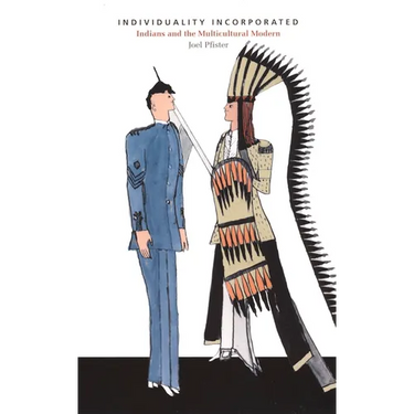 Individuality Incorporated: Indians and the Multicultural Modern