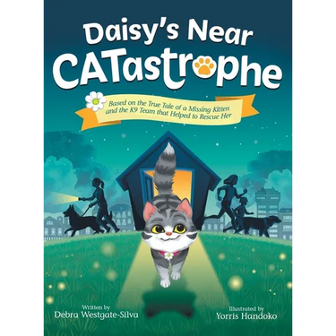 Daisy's Near CATastrophe: A Children's Book Based on the True Tale of a Missing Kitten and the K9 Team That Helped to Rescue Her