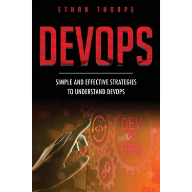 DevOps: Simple and Effective Strategies to Understanding DevOps
