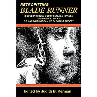 Retrofitting Blade Runner: Issues in Ridley Scott's Blade Runner and Phillip K. Dick's Do Androids Dream of Electric Sheep?