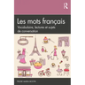 Les Mots Français: Vocabulaire, Lectures Et Sujets de Conversation