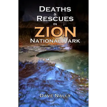 Deaths and Rescues in Zion National Park: (2nd Edition)