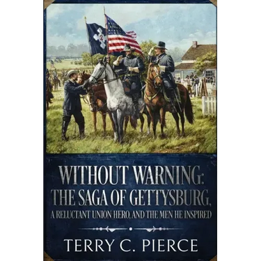 Without Warning: The Saga of Gettysburg, A Reluctant Union Hero, and the Men He Inspired