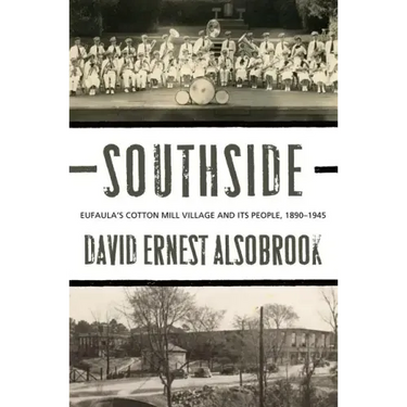 Southside: Eufaula's Cotton Mill Village and its People, 1890-1945
