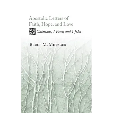 Apostolic Letters of Faith, Hope, and Love: Galatians, 1 Peter, and 1 John