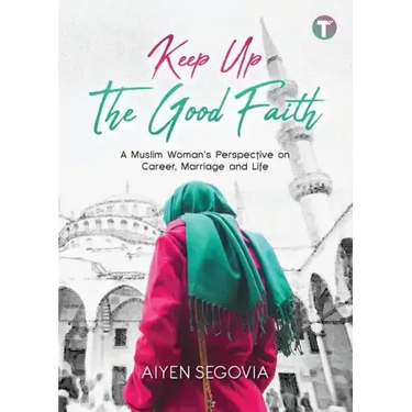 Keep Up the Good Faith: A Muslim Woman's Perspective on Career, Marriage and Life