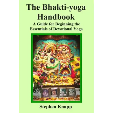 The Bhakti-yoga Handbook: A Guide for Beginning the Essentials of Devotional Yoga