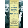 The Woman Behind the New Deal: The Life and Legacy of Frances Perkins, Social Security, Unemployment Insurance, and the Minimum Wage