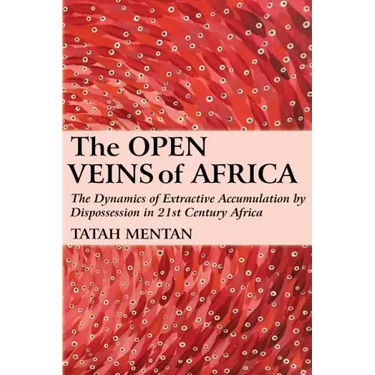 The Open Veins of Africa: The Dynamics of Extractive Accumulation by Dispossession in 21st Century Africa