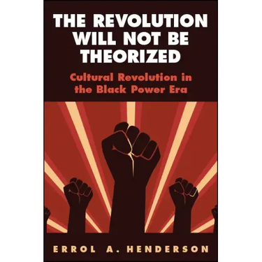 The Revolution Will Not Be Theorized: Cultural Revolution in the Black Power Era