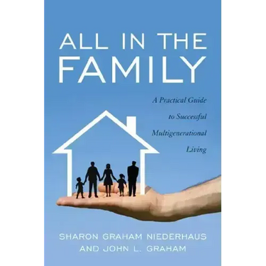 All in the Family: A Practical Guide to Successful Multigenerational Living