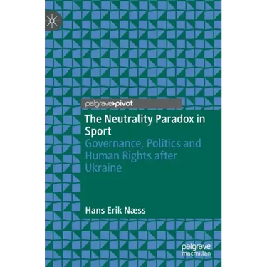 The Neutrality Paradox in Sport: Governance, Politics and Human Rights After Ukraine