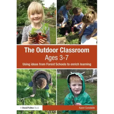 The Outdoor Classroom Ages 3-7: Using Ideas from Forest Schools to Enrich Learning