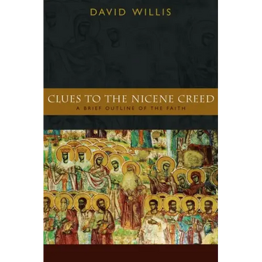 Clues to the Nicene Creed: A Brief Outline of the Faith