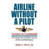 Airline Without A Pilot - Leadership Lessons/Inside Story of Delta's Success, Decline and Bankruptcy