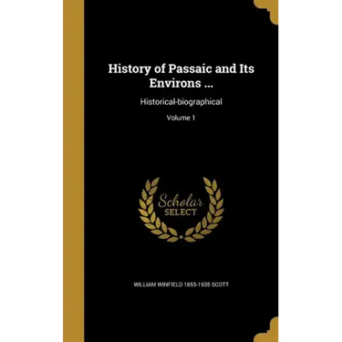 History of Passaic and Its Environs ...: Historical-biographical; Volume 1